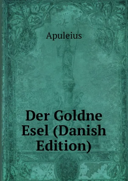 Обложка книги Der Goldne Esel (Danish Edition), Apuleius
