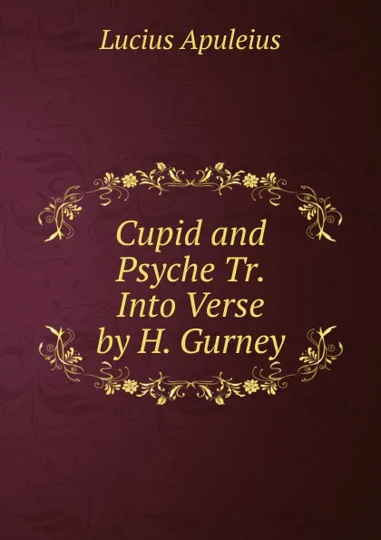 Обложка книги Cupid and Psyche Tr. Into Verse by H. Gurney., Lucius Apuleius