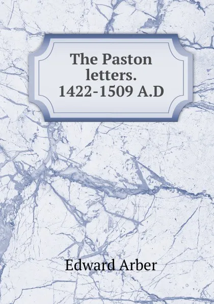 Обложка книги The Paston letters. 1422-1509 A.D, Edward Arber
