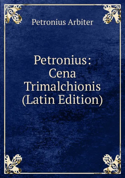 Обложка книги Petronius: Cena Trimalchionis (Latin Edition), Petronius Arbiter