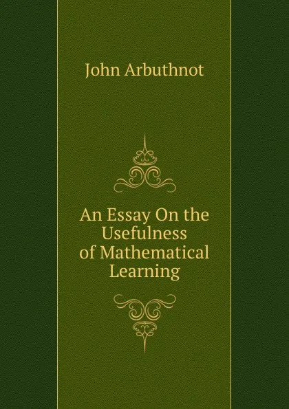 Обложка книги An Essay On the Usefulness of Mathematical Learning, John Arbuthnot