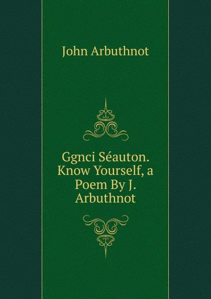 Обложка книги Ggnci Seauton. Know Yourself, a Poem By J. Arbuthnot, John Arbuthnot