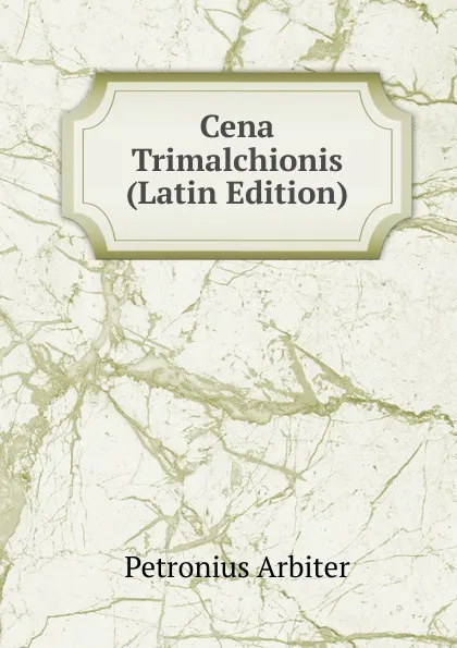 Обложка книги Cena Trimalchionis (Latin Edition), Petronius Arbiter