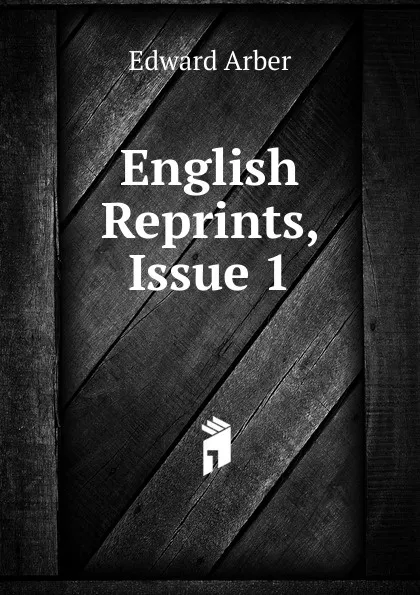 Обложка книги English Reprints, Issue 1, Edward Arber