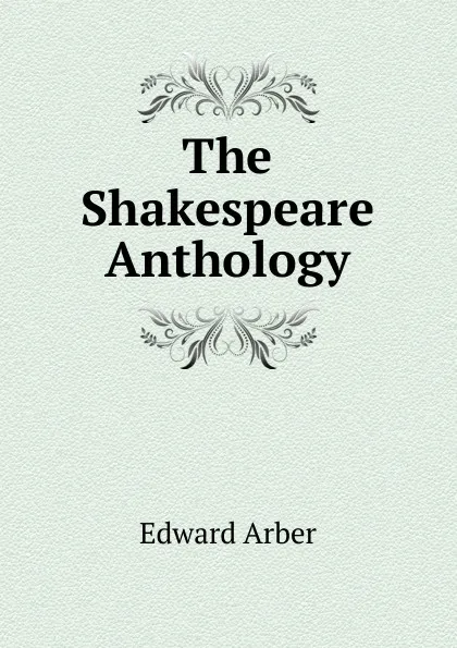 Обложка книги The Shakespeare Anthology, Edward Arber