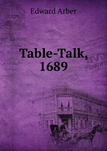 Обложка книги Table-Talk, 1689, Edward Arber