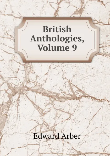 Обложка книги British Anthologies, Volume 9, Edward Arber
