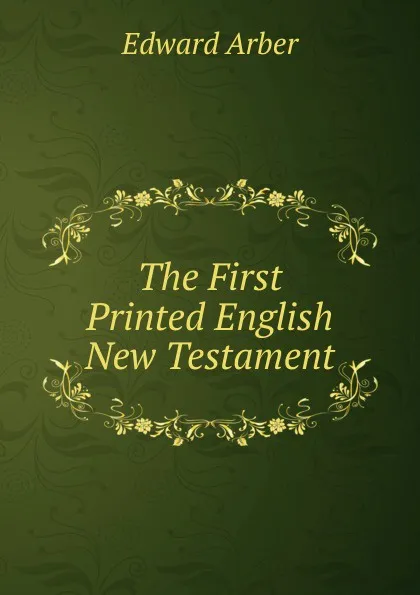 Обложка книги The First Printed English New Testament, Edward Arber