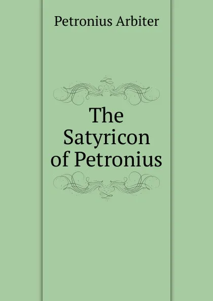 Обложка книги The Satyricon of Petronius, Petronius Arbiter