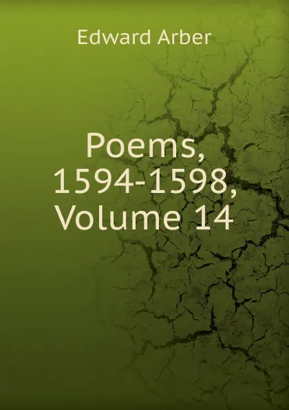 Обложка книги Poems, 1594-1598, Volume 14, Edward Arber