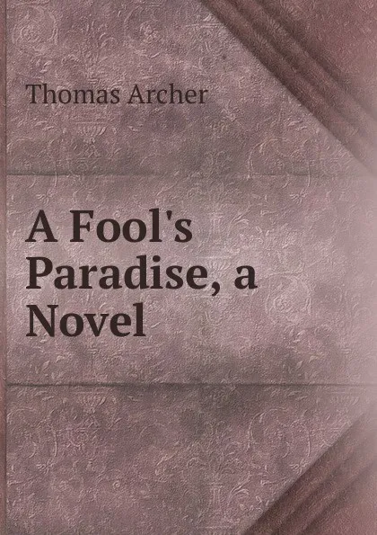 Обложка книги A Fool.s Paradise, a Novel, Thomas Archer