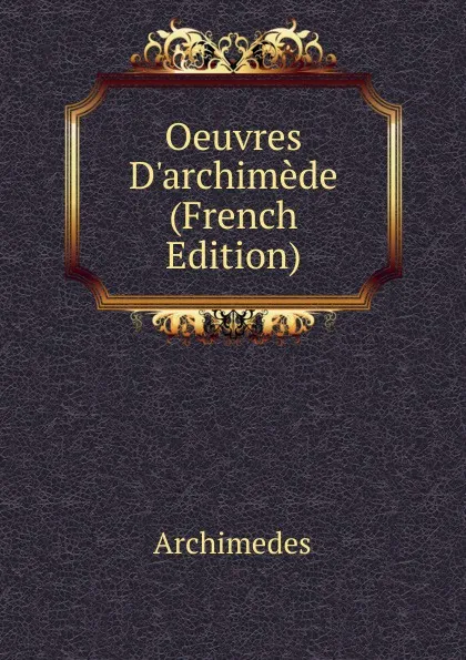 Обложка книги Oeuvres D.archimede (French Edition), Archimedes