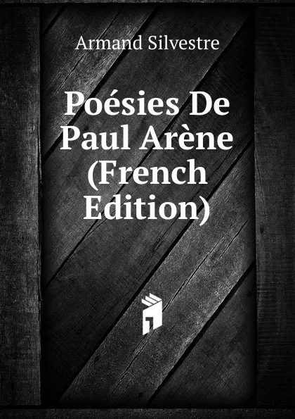 Обложка книги Poesies De Paul Arene (French Edition), Armand Silvestre