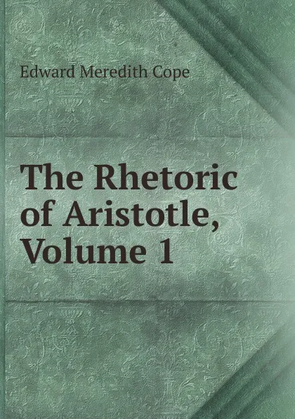 Обложка книги The Rhetoric of Aristotle, Volume 1, Edward Meredith Cope