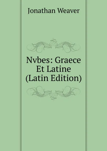 Обложка книги Nvbes: Graece Et Latine (Latin Edition), Jonathan Weaver