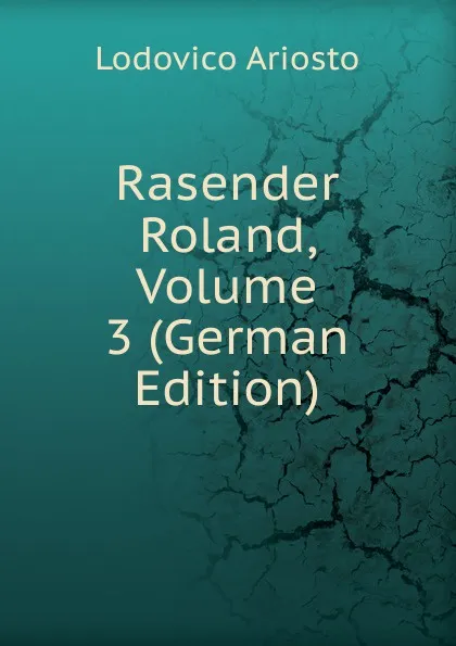 Обложка книги Rasender Roland, Volume 3 (German Edition), Ariosto Lodovico