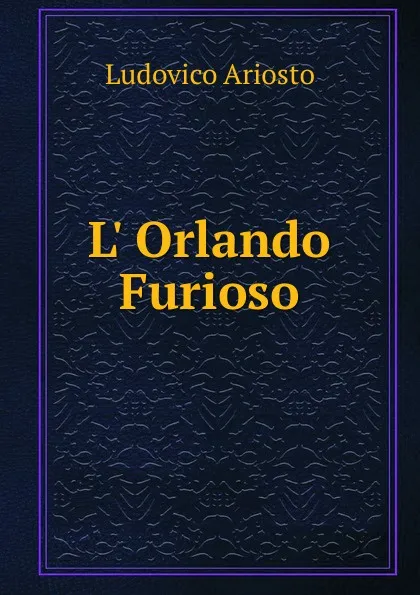 Обложка книги L. Orlando Furioso, Ariosto Lodovico