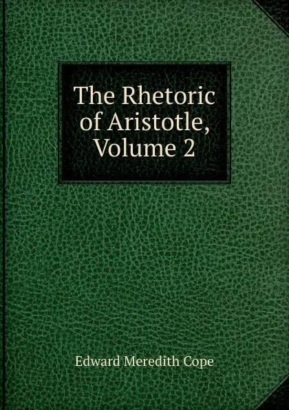 Обложка книги The Rhetoric of Aristotle, Volume 2, Edward Meredith Cope