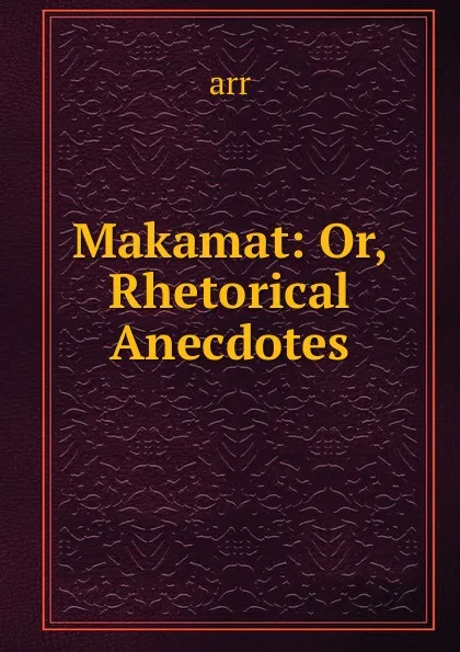 Обложка книги Makamat: Or, Rhetorical Anecdotes, arr