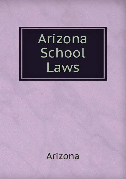 Обложка книги Arizona School Laws, Arizona