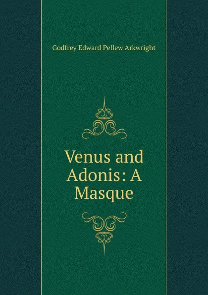 Обложка книги Venus and Adonis: A Masque, Godfrey Edward Pellew Arkwright