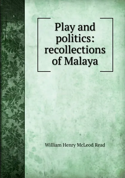 Обложка книги Play and politics: recollections of Malaya, William Henry McLeod Read