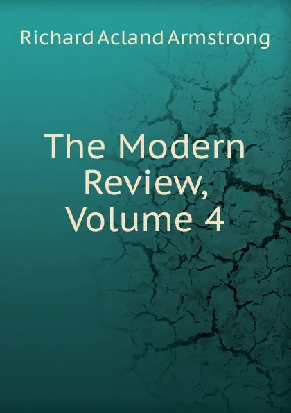 Обложка книги The Modern Review, Volume 4, Richard Acland Armstrong