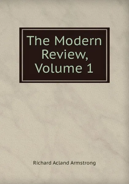 Обложка книги The Modern Review, Volume 1, Richard Acland Armstrong