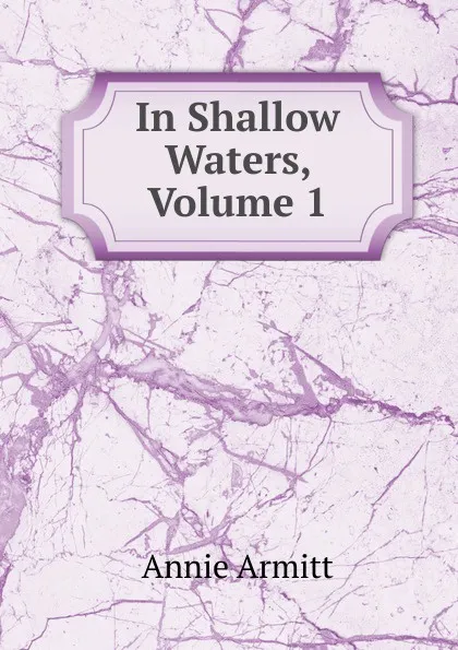 Обложка книги In Shallow Waters, Volume 1, Annie Armitt