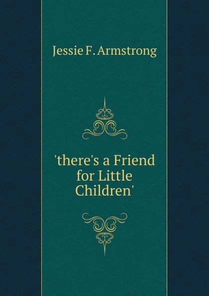 Обложка книги .there.s a Friend for Little Children.., Jessie F. Armstrong