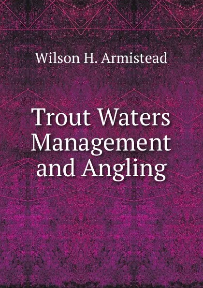 Обложка книги Trout Waters Management and Angling, Wilson H. Armistead