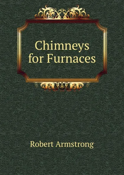 Обложка книги Chimneys for Furnaces, Robert Armstrong