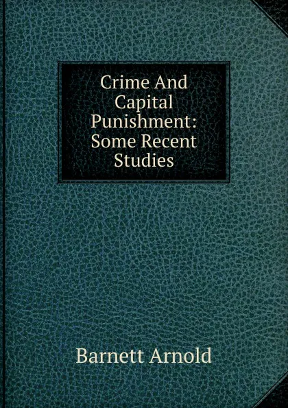 Обложка книги Crime And Capital Punishment: Some Recent Studies, Barnett Arnold