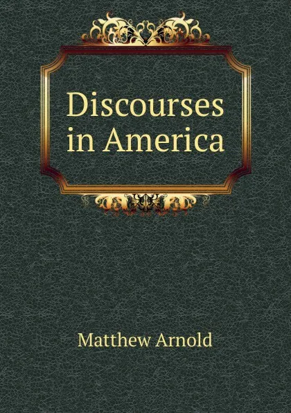 Обложка книги Discourses in America, Matthew Arnold