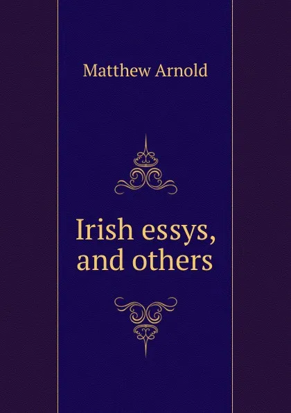 Обложка книги Irish essys, and others, Matthew Arnold