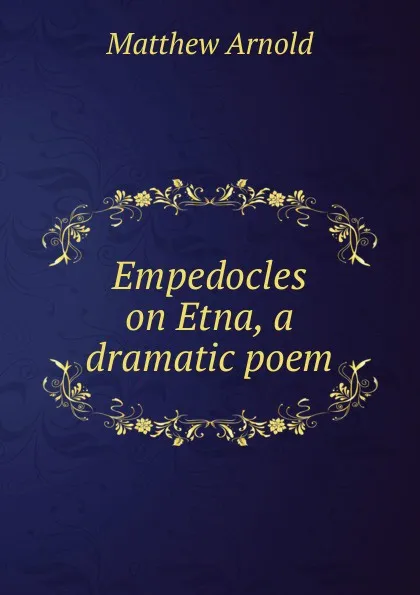 Обложка книги Empedocles on Etna, a dramatic poem, Matthew Arnold