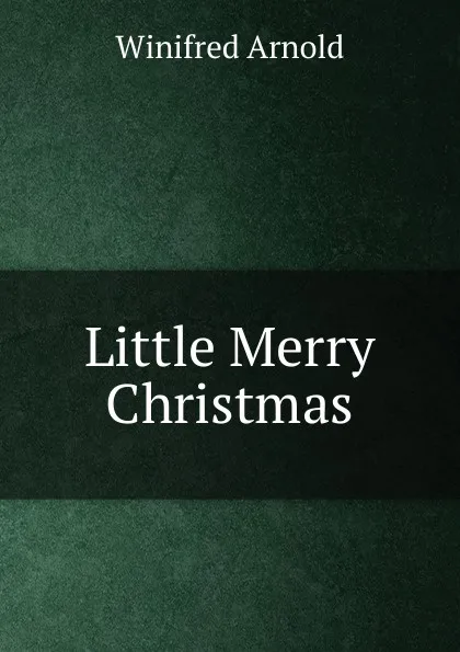 Обложка книги Little Merry Christmas, Winifred Arnold