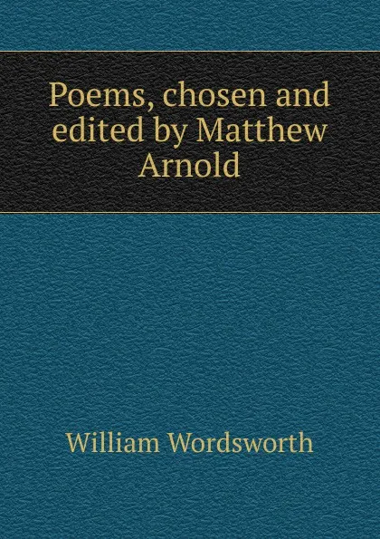 Обложка книги Poems, chosen and edited by Matthew Arnold, Wordsworth William