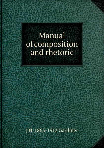 Обложка книги Manual of composition and rhetoric, J H. 1863-1913 Gardiner