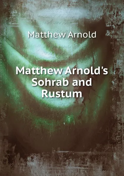 Обложка книги Matthew Arnold.s Sohrab and Rustum, Matthew Arnold