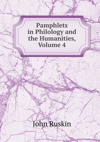 Обложка книги Pamphlets in Philology and the Humanities, Volume 4, Рескин