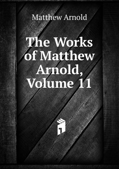 Обложка книги The Works of Matthew Arnold, Volume 11, Matthew Arnold