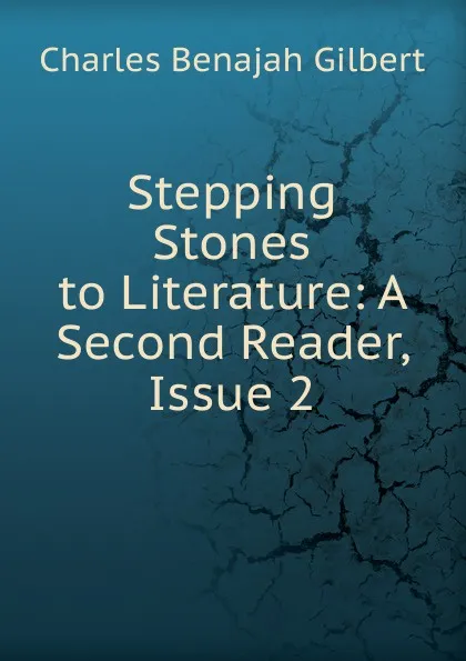 Обложка книги Stepping Stones to Literature: A Second Reader, Issue 2, Charles Benajah Gilbert