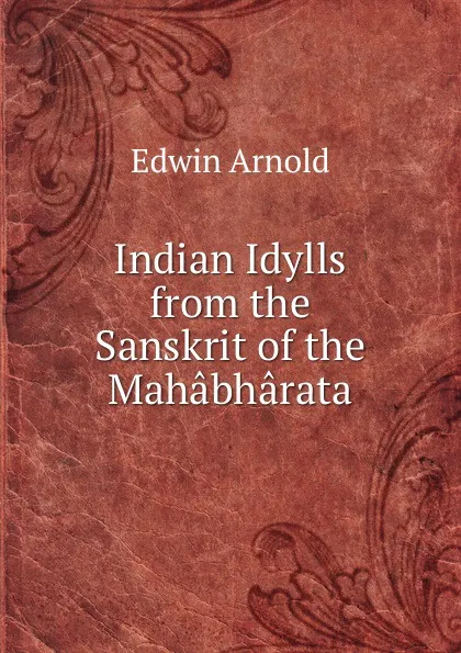 Обложка книги Indian Idylls from the Sanskrit of the Mahabharata, Edwin Arnold