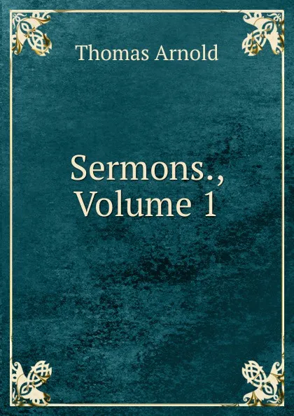 Обложка книги Sermons., Volume 1, Thomas Arnold