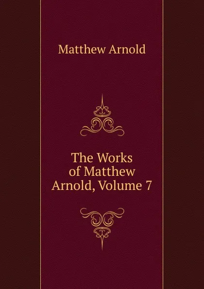 Обложка книги The Works of Matthew Arnold, Volume 7, Matthew Arnold
