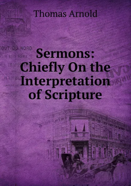 Обложка книги Sermons: Chiefly On the Interpretation of Scripture, Thomas Arnold