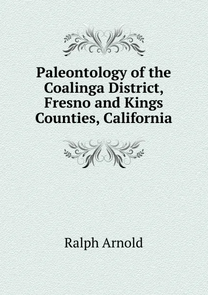 Обложка книги Paleontology of the Coalinga District, Fresno and Kings Counties, California, Ralph Arnold