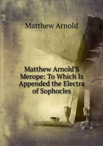 Обложка книги Matthew Arnold.S Merope: To Which Is Appended the Electra of Sophocles, Matthew Arnold