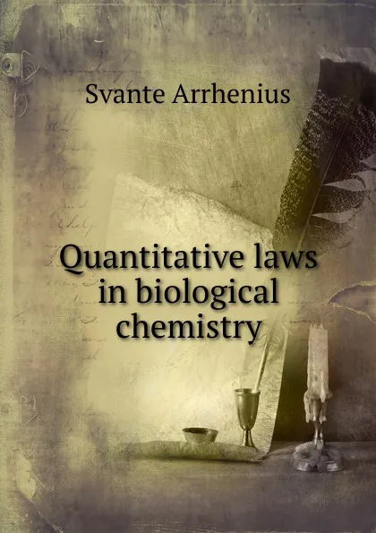 Обложка книги Quantitative laws in biological chemistry, Svante Arrhenius